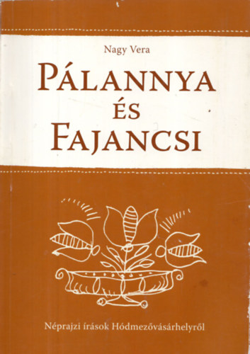 Nagy Vera - Plannya s Fajancsi- Nprajzi rsok Hdmezvsrhelyrl