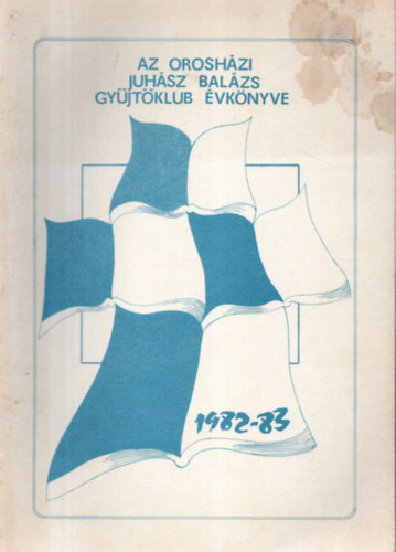 Koszor�s Oszk�r (szerk.) - Az orosh�zi Juh�sz Bal�zs gy�jt�klub �vk�nyve 1982-83