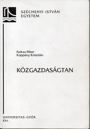 Farkas Pter; Koppny Krisztin - Kzgazdasgtan - Mikro- s makrokonmiai alapismeretek mindennapi hasznlatra - Szchenyi Istvn Egyetem