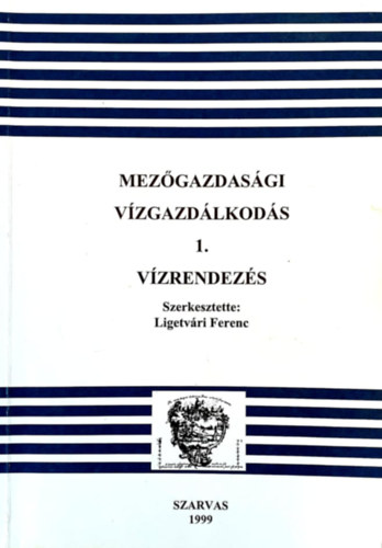 Ligetvri Ferenc (szerk.) - Mezgazdasgi vzgazdlkods 1. - Vzrendezs