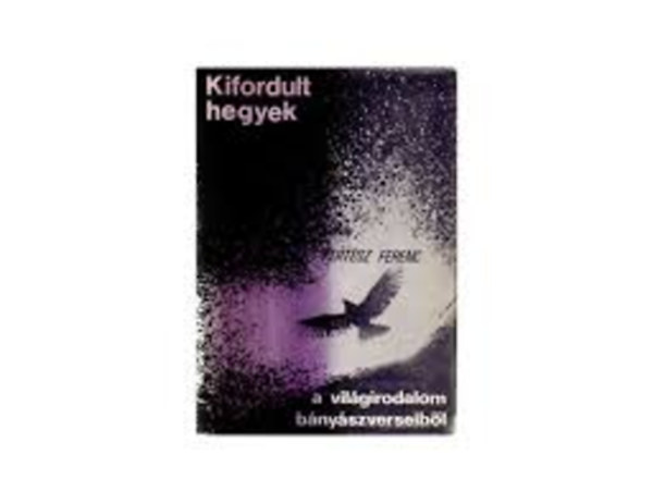 Kert�sz Ferenc (szerk.) - Kifordult hegyek - v�logat�s a vil�girodalom b�ny�szverseib�l