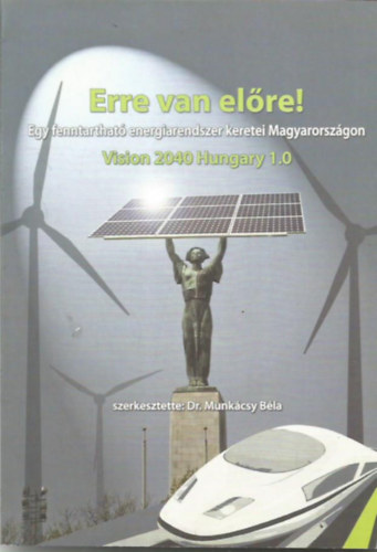 Dr. Munkcsy Bla - Erre van elre! Egy fenntarthat energiarendszer keretei Magyarorszgon