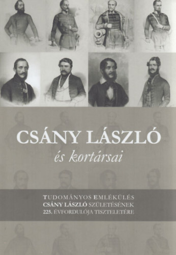Kiss G�bor, Moln�r Andr�s - Cs�nyi L�szl� �s kort�rsai: tudom�nyos eml�k�l�s Cs�nyi L�szl� sz�let�s�nek 225. �vfordul�ja tisztelet�re