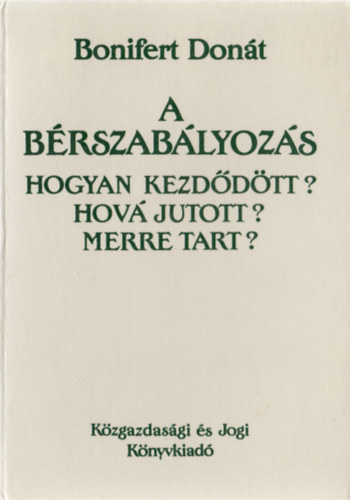 Bonifert Dont - A brszablyozs (Hogyan kezddtt? Hov jutott? Merre tart?)