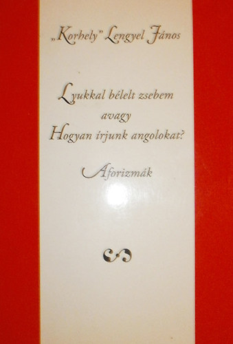 "Korhely" Lengyel János - Lyukkal bélelt zsebem avagy Hogyan írjunk angolokat? (Dedikált)