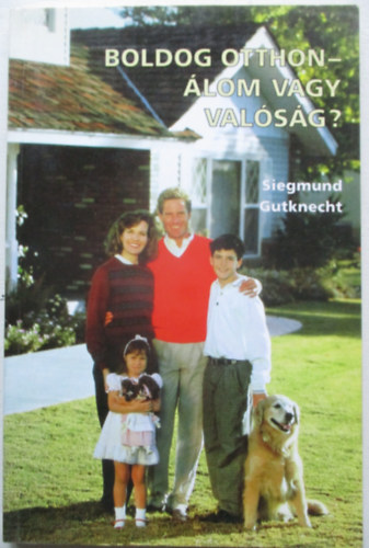 Siegmund gutknecht - Boldog otthon-�lom vagy val�s�g?