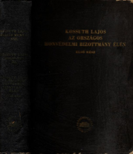 Barta Istv�n (szerk.) - Kossuth Lajos 1848/49-ben III.- Kossuth Lajos az Orsz�gos Honv�delmi Bizottm�ny �l�n I. (Kossuth Lajos �sszes munk�i XIII.)