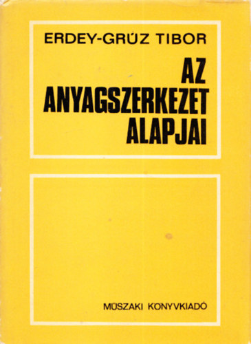 Erdey-Grúz Tibor - Az anyagszerkezet alapjai