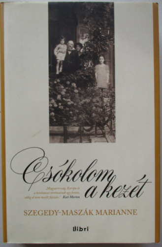 Szegedy-Maszák Marianne - Csókolom a kezét