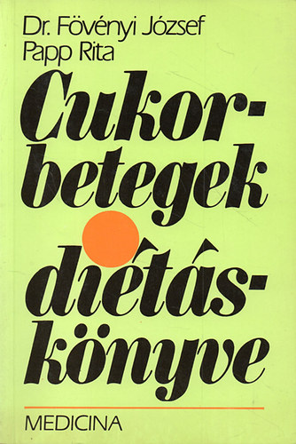 Dr. F�v�nyi J�zsef; Papp Rita - Cukorbetegek di�t�sk�nyve