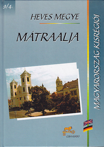Dr. Kasza Sndor (fszerk.) - Mtraalja (Magyarorszg kisrgii 9/4- Heves megye)