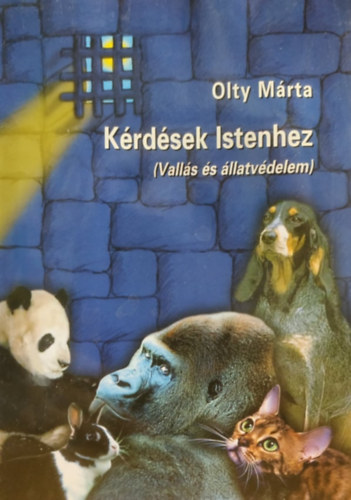 Olty M�rta - K�rd�sek Istenhez (Vall�s �s �llatv�delem)