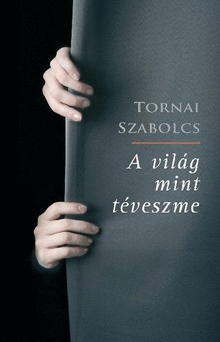 Tornai Szabolcs - A világ mint téveszme