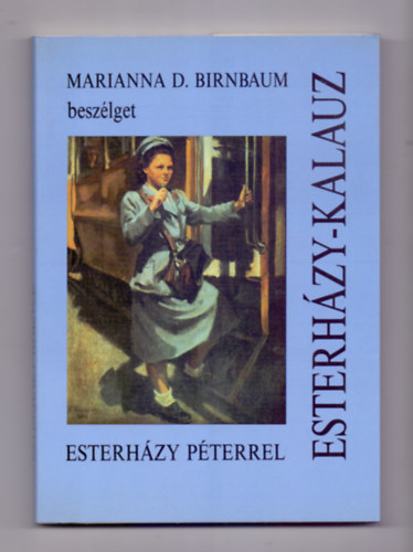 Marianna D. Birnbaum - Esterházy-kalauz (Marianna D. Birnbaum beszélget Esterházy Péterrel)
