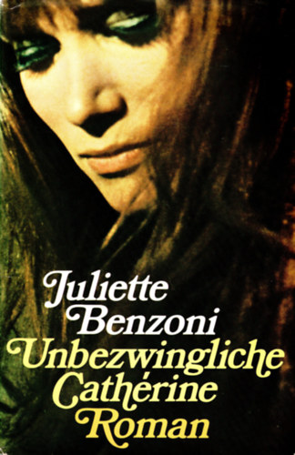 Juliette Benzoni - Unbezwingliche Cathérine