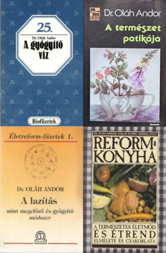 Dr. Ol�h Andor, K�llai Kl�ra Vadnai Zsolt - 4 db Dr.. Ol�h Andor k�tet: A term�szet patik�ja + A laz�t�s mint megel�z� �s gy�gy�t� m�dszer + A gy�gy�t� v�z + Reformkonyha - A term�szetes �letm�d �s �trend elm�lete �s gyakorlata