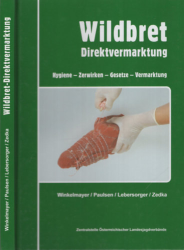 Rudolf Winkelmayer, Peter Paulsen, Peter Lebersorger, Hans-Friedemann Zedka - Wildbret - Direktvermarktung - Hygiene - Zerwirken - Gesetze - Vermarktung