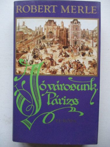 Robert Merle - J�v�rosunk, P�rizs