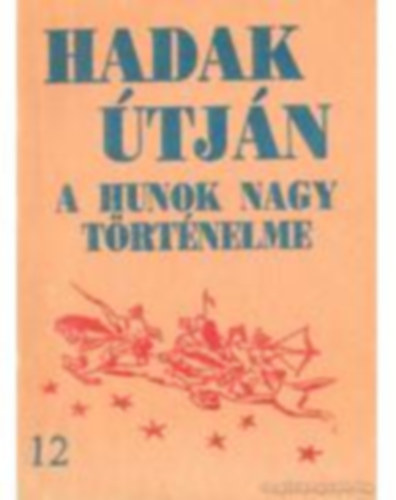 Sándor József-László - Hadak útján - A hunok nagy történelme (12. sz. füzet)