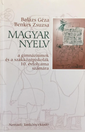 Balázs Géza-Benkes Zsuzsa - Magyar nyelv a gimnáziumok és a szakközépiskolák 10. évfolyama számára