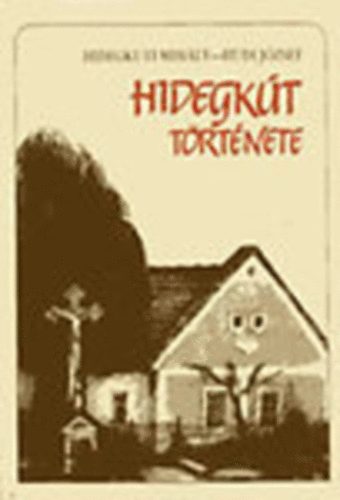 Hidegkuti Mih�ly-Hudi J�zsef - Hidegk�t t�rt�nete