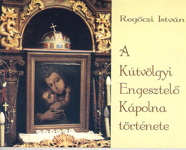 Regczi Istvn - A Ktvlgyi Engesztel Kpolna trtnete