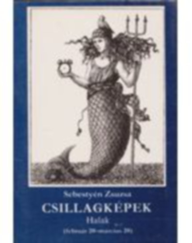 Sebestyn Zsuzsa - Csillagkpek - Halak (ferbrur 20. - mrcius 20.)