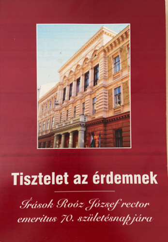 Polnyi Istvn, Por Jzsef, Sndorn Kriszt va, Szlvik Pter, Jzsef Veress - Tisztelet az rdemnek- rsok Roz Jzsef rector emeritus 70. szletsnapjra