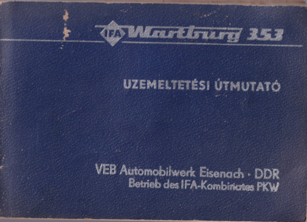 VEB Automobilwerk Eisenach - �zemeltet�si �tmutat� Wartburg 353 t�pus� szem�lyg�pkocsihoz - Limousine -Tourist - Trans
