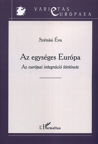 Szénási Éva - Az egységes Európa - Az európai integráció története