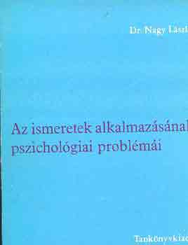 Dr. Nagy Lszl - Az ismeretek alkalmazsnak pszicholgiai problmi
