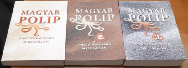 Magyar Blint (szerk.) - Magyar polip 1-3. A posztkommunista maffiallam