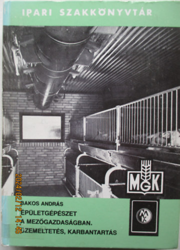 Bakos Andr�s - �p�letg�p�szet a mez�gazdas�gban. �zemeltet�s, karbantart�s