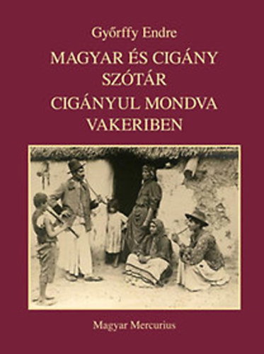 Győrffy Endre - Magyar és cigány szótár cigányul mondva vakeriben
