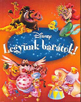 Rutterschmid Gbor (szerk.) - Legynk bartok! (Disney)