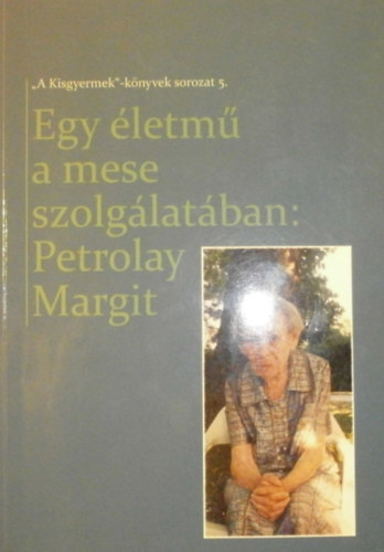 Tomor Lajosn (szerk.) - Egy letm a mese szolglatban: Petrolay Margit