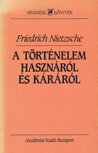 Friedrich Nietzsche - A történelem hasznáról és káráról