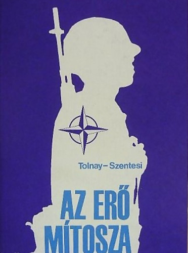 Tolnay-Szentesi - Az er� m�tosza A NATO 35 �ve
