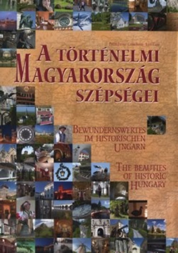 Csabai Istvn Illys Csaba Pintr Zoltn - A trtnelmi Magyarorszg szpsgei - Bewundernswertes im Historischen Ungarn - The Beauties of Historic Hungary