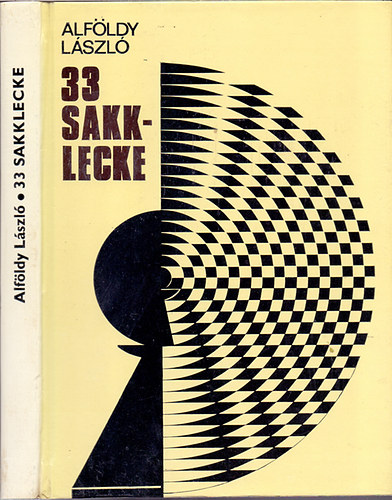 Alf�ldy L�szl� - 33 sakklecke - Negyedik, �tdolgozott �s b�v�tett kiad�s