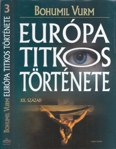 Bohumil Vurm - Eurpa titkos trtnete 3. - XX. szzad