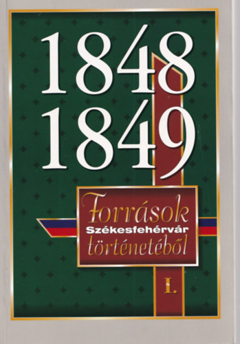 Csurgai Horváth-Hudi-Kovács - 1848-1849: Források Székesfehérvár történetéből I.