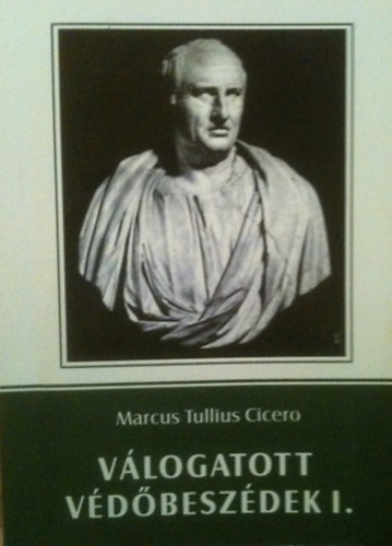 Marcus Tullius Cicero - Válogatott védőbeszédek I.