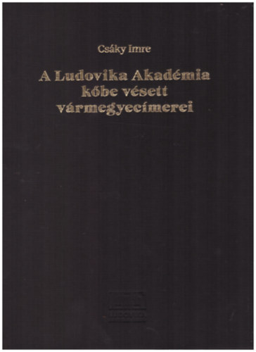 Csky Imre - A Ludovika Akadmia kbe vsett vrmegyecmerei