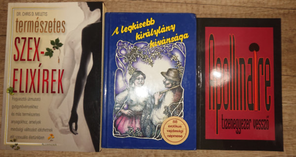 Guillaume Apollinaire, Chris D. dr. Meletis - 3 erotik�val kapcsolatos k�nyv: Tizenegyezer vessz�, A legkisebb kir�lyl�ny k�v�ns�ga, Term�szetes szexelix�rek