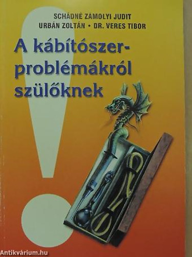 Sch�dn� Z�molyi Judit - Urb�n Zolt�n - Dr. Veres Tibor - Dr. Pet� Zolt�n - A k�b�t�szer-probl�m�kr�l sz�l�knek
