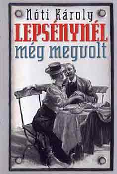 N�ti K�roly - Leps�nyn�l m�g megvolt