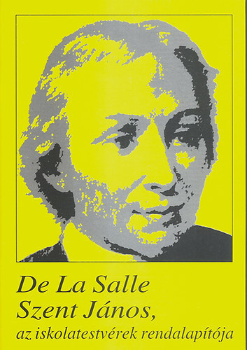 De La Salle - Szent Jnos, az iskolatestvrek rendalaptja