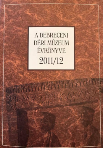 Magyari Mrta (szerk.) - A debreceni dri mzeum vknyve 2011/12