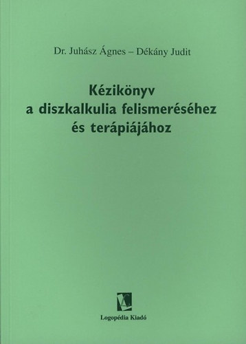D�k�ny Judit, Dr. Juh�sz �gnes - K�zik�nyv a diszkalkulia felismer�s�hez �s ter�pi�j�hoz